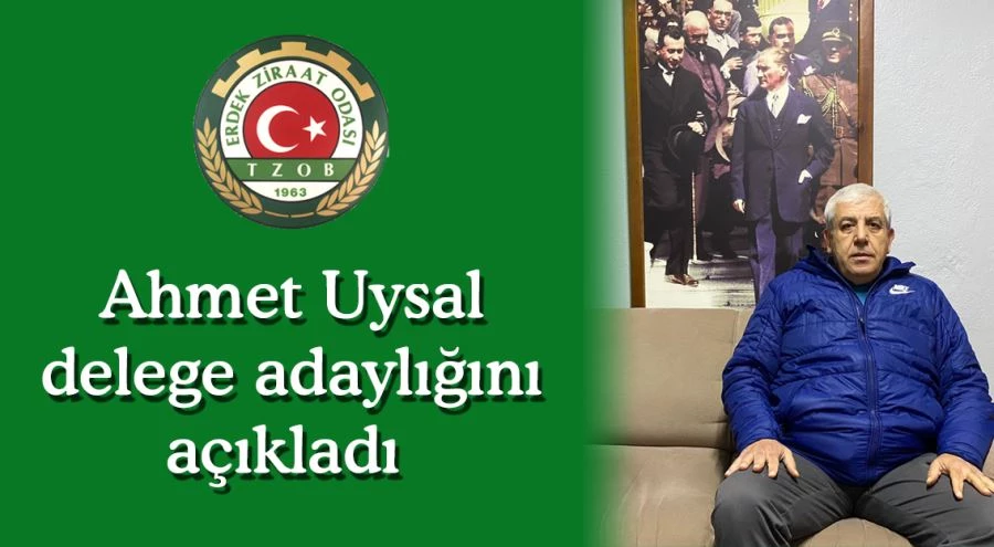 Ahmet Uysal delege adaylığını açıkladı  