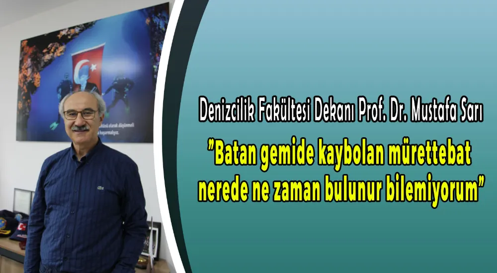 Denizcilik Fakültesi Dekanı Prof. Dr. Mustafa Sarı :